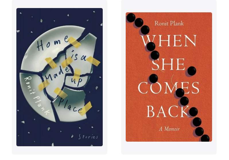 Two books by Ronit Plank: "Home is a Made Up Place" and "When She Comes Home."