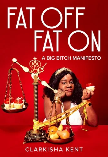 cover of Fat On, Fat Off by Clarkisha Kent; cover shows Black woman with scale with cupcakes on one side, fruit on the other, all wrapped with a measuring tape