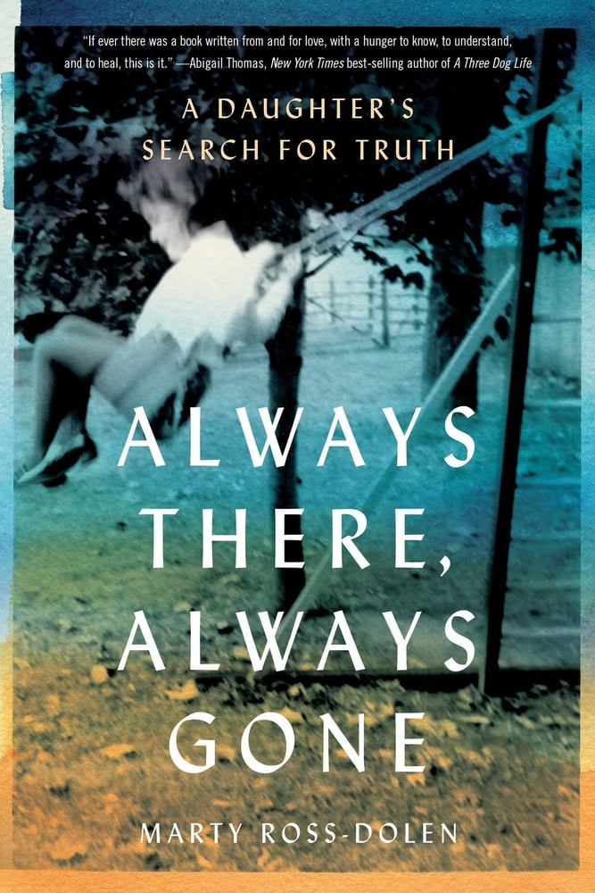 cover of Always There, Always Gone: A Daughter's Search for Truth by Marty Ross-Dolen; picture of young girl on a swing set, swinging up