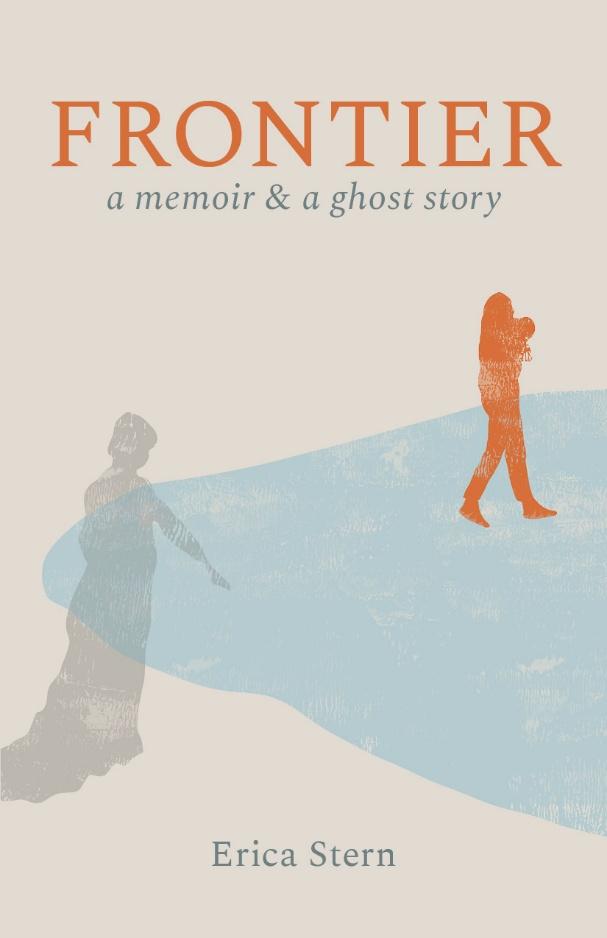 cover of Frontier: A Memoir and a Ghost Story by Erica Stern; silhouette of a ghost walking toward woman