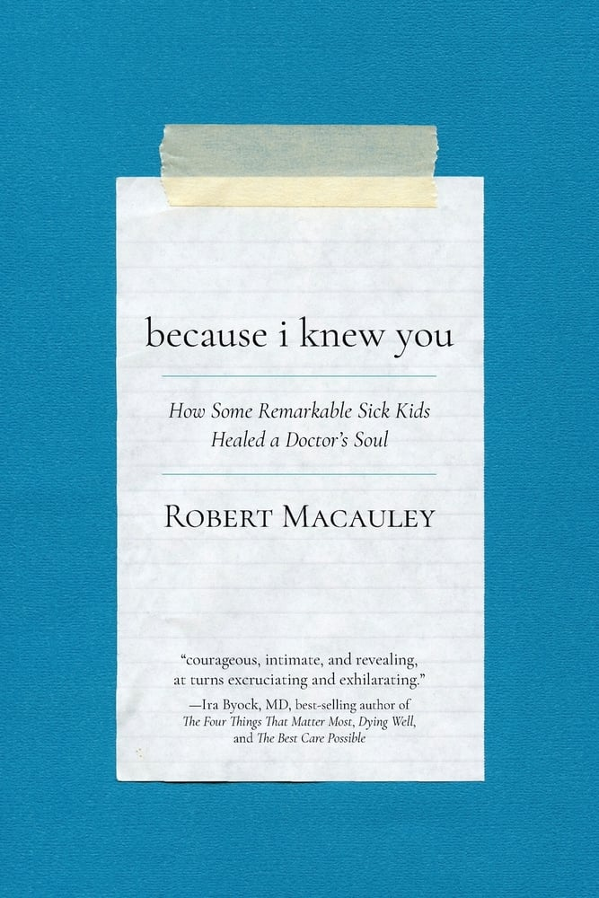 cover of Because I Knew You: How Some Remarkable Sick Kids Healed a Doctor’s Soul by Robert Macauley, which looks like a memo taped to a surface