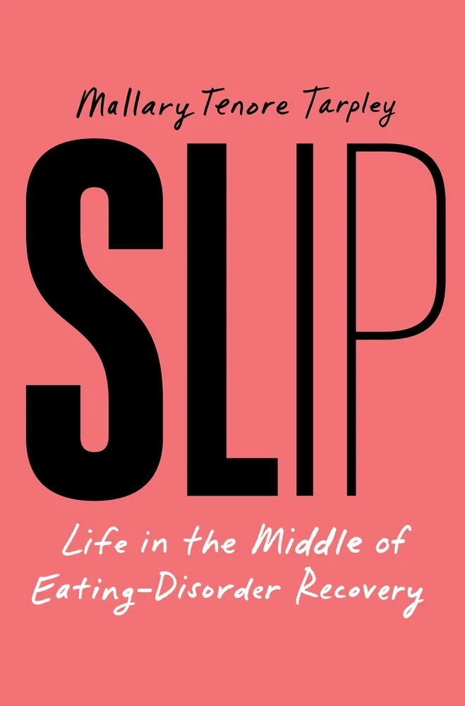 cover of Slip: Life in the Middle of Eating Disorder Recovery by Mallary Tenore Tarpley, with the font size/style of each letter getting thinner