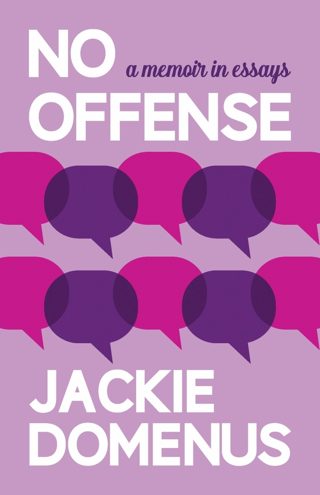 cover of No Offense: A Memoir in Essays, by Jackie Domenus, a series of quote bubbles on cover