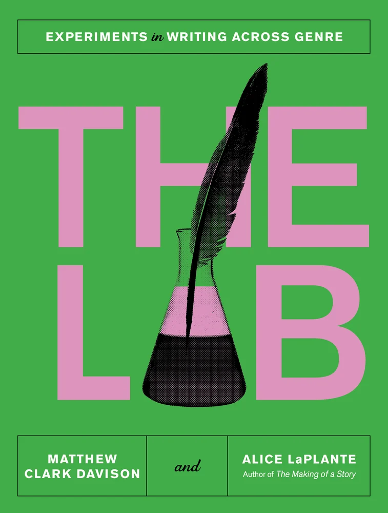 cover of The Lab: Experiments in Writing Across Genre by Matthew Clark Davison and Alice Laplante; the "A" in the title is shaped like a beaker with a quill dipped in it.
