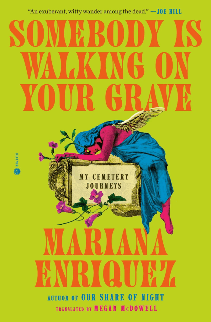 cover of Somebody is Walking on Your Grave: My Cemetery Journeys by Mariana Enriquez; image of a pink and blue angel laying atop an raised gravestone with flowers