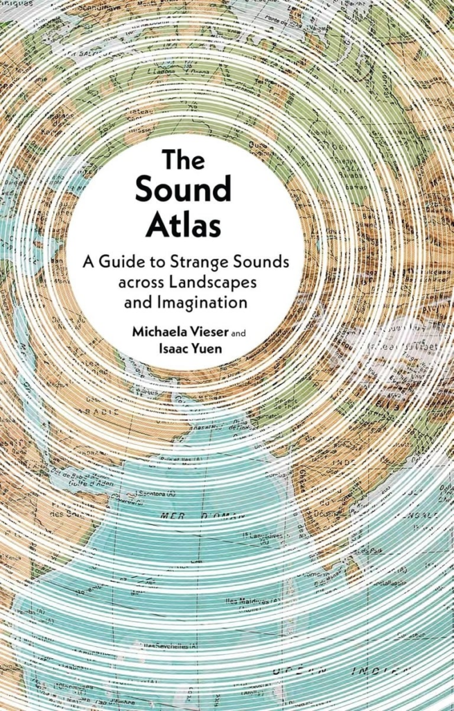 cover of sound atlas: A Guide to Strange Sounds Across Landscapes and Imagination by Michaela Viser and Isaac Yuen - image of sound waves echoing across a world map