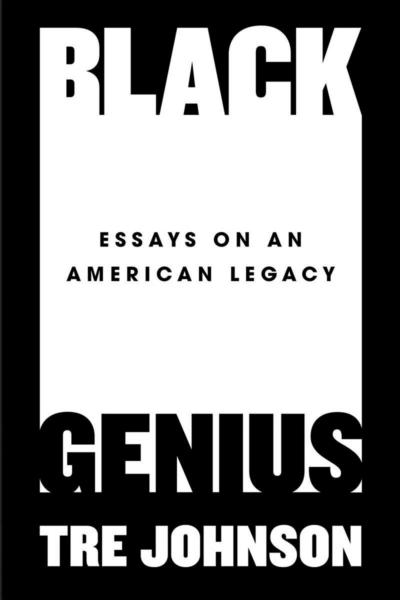 cover of Black Genius: Essays on an American Legacy by Tre Johnson
