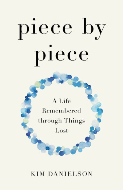 cover of Piece by Piece: A Life Remembered through Things Lost by Kim Danielson; cover has blue watercolor dots around subtitle
