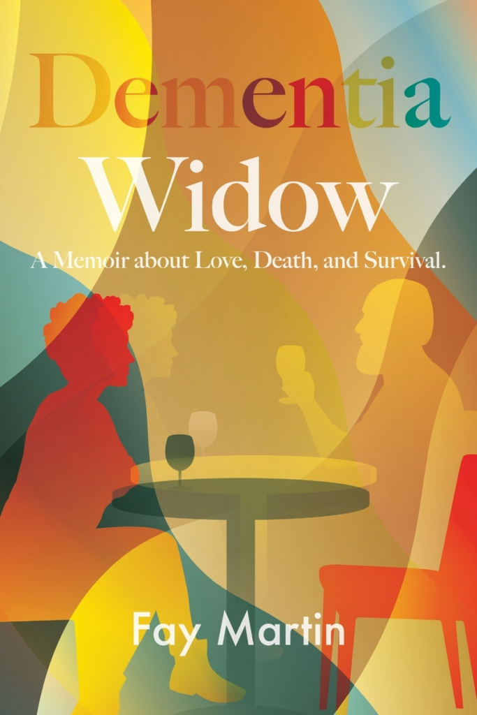 Cover of Dementia Widow: A Memoir of Love, Death, and Survival by Fay Martin, bold colors with faint image of woman at a table