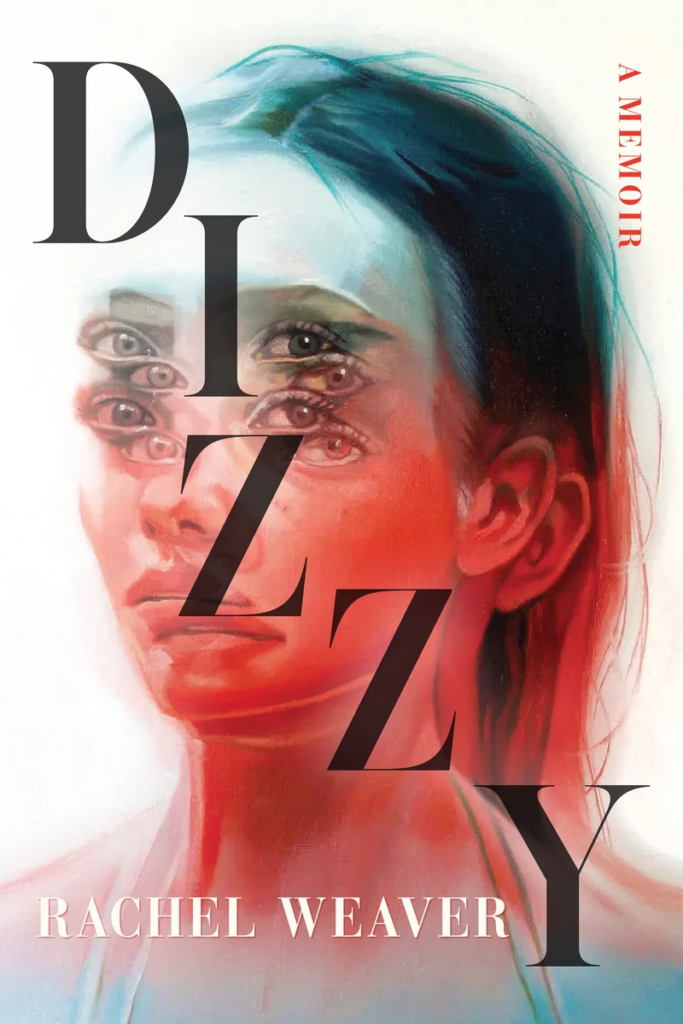 cover of Dizzy: A Memoir by Rachel Weaver - woman photo, with the book title jumbled and image fuzzy to emulate being dizzy