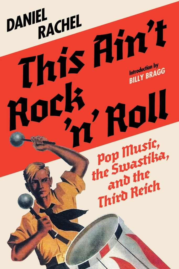 COVER OF This Ain’t Rock ’n’ Roll: Pop Music, the Swastika, and the Third Reich by Daniel Rachel - image in vintage war poster style of young man in tie playing drum