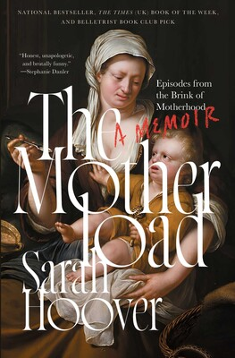 cover of the The Motherload: Episodes from the Brink of Motherhood by Sarah Hoover; image of mother and baby from earlier era