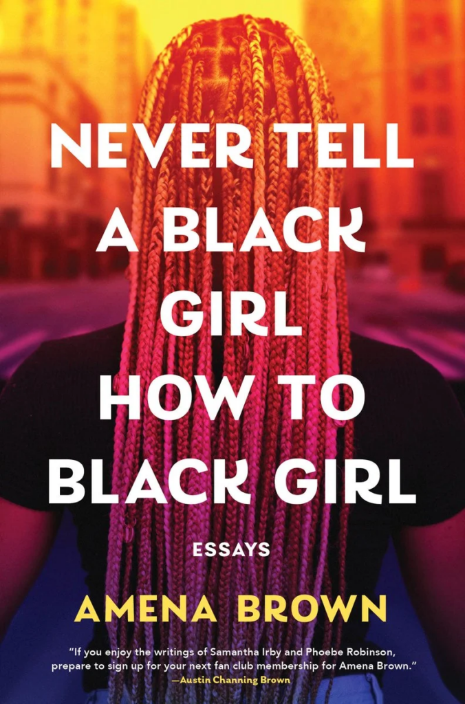 cover of Never Tell a Black Girl How to Black Girl by Amena Brown