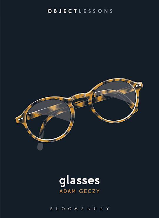cover of Glasses by Adam Geczy, a pair of tortoiseshell glasses at center