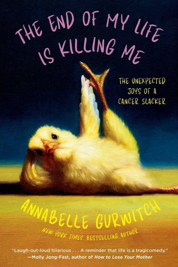 cover of The End of My Life is Killing Me by Annabelle Gurwitch; image of a baby chick in a Pilates pose with leg in air