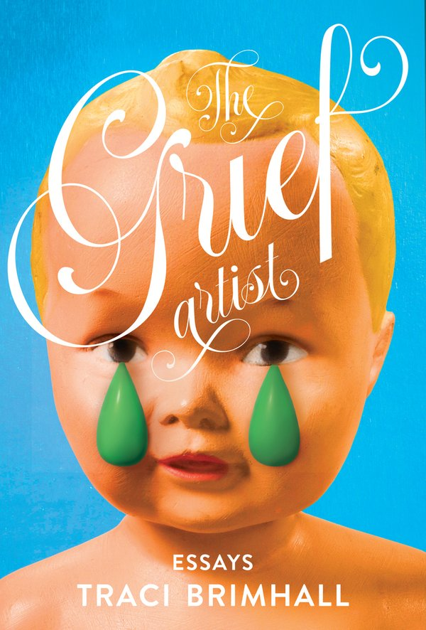 cover of The Grief Artist by Tracy Brimhall - dollbaby with big green tears