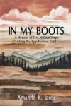 Cover of In My Boots: A Memoir of Five Million Steps Along the Appalachian Trail by Amanda K. Jaros