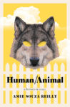 cover of Human/Animal A Bestiary in Essays Amie Souza Reilly; yellow background with white picket fence and puffy clouds with a giant eyeless wolf in the foreground