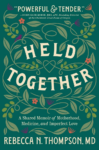 cover of Held Together A Shared Memoir of Motherhood, Medicine, and Imperfect Love by Rebecca N. Thompson; green background with beautiful floral and plant pattern