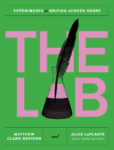 cover of The Lab: Experiments in Writing Across Genre by Matthew Clark Davison and Alice Laplante; the "A" in the title is shaped like a beaker with a quill dipped in it.