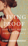 cover of Living Proof How Love Defied Genetic Legacy by Tiffany Graham Charkosky; illustration of a woman whose face is slightly off-cover with illustration of DNA blocks