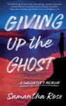 cover of Giving Up the Ghost: A Daughter’s Memoir by Samantha Rose - woman standing on a butte looking out to an abstract illustration of what could be the sky or sea