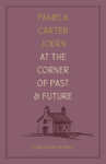 cover of At the Corner of Past and Future: A Collection of Life Stories by Pamela Carter Joern - illustration of small old farm house beneath the title