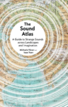 cover of sound atlas: A Guide to Strange Sounds Across Landscapes and Imagination by Michaela Viser and Isaac Yuen - image of sound waves echoing across a world map