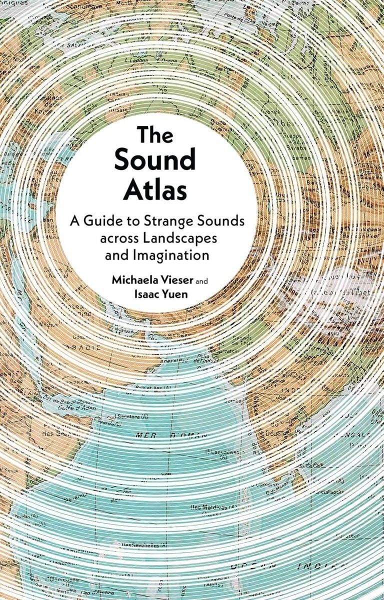cover of sound atlas: A Guide to Strange Sounds Across Landscapes and Imagination by Michaela Viser and Isaac Yuen - image of sound waves echoing across a world map