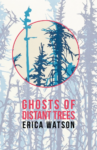 cover of Ghosts of Distant Trees by Erica Watson; muted colors of a forest, with one zoomed in circle that shows color