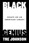 cover of Black Genius: Essays on an American Legacy by Tre Johnson