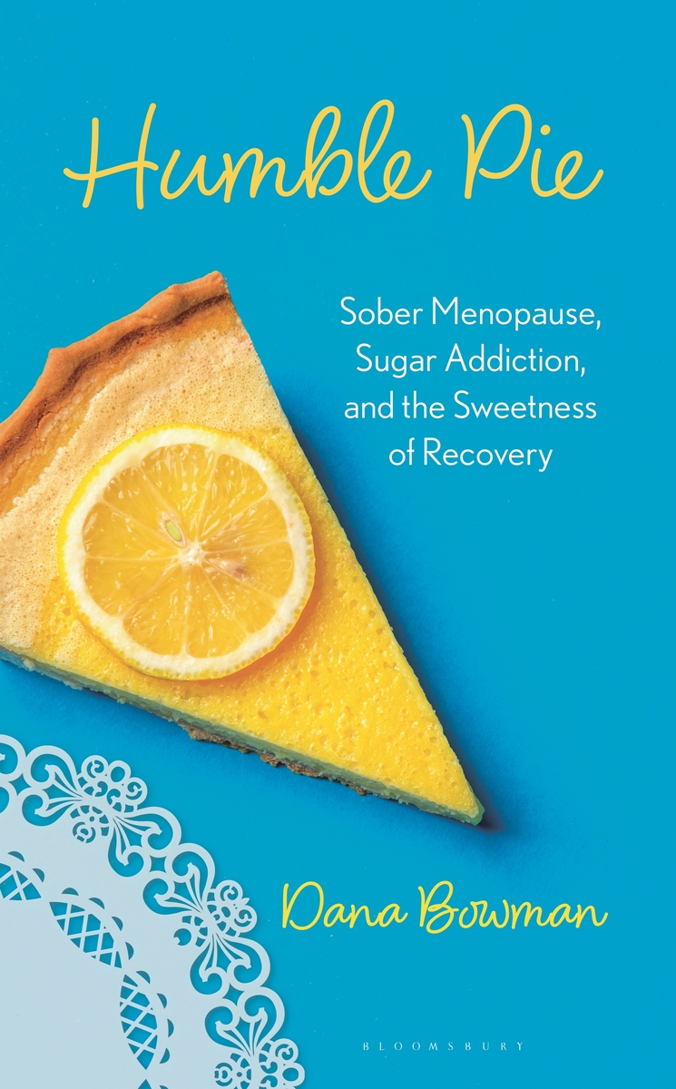 cover of Humble Pie Sober Menopause, Sugar Addiction, and the Sweetness of Recovery by Dana R Bowman with an image of a lemon meringue pie
