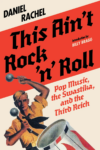 COVER OF This Ain’t Rock ’n’ Roll: Pop Music, the Swastika, and the Third Reich by Daniel Rachel - image in vintage war poster style of soldier playing drum