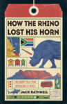 cover of How the Rhino Lost His Horn: Cautionary Tales from Appalachia to Africa by Jack Rathmell; includes illustration of rhino, mountains, and other travel related icons
