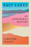 cover of Salt Lakes: An Unnatural History by Caroline Tracey; illustration of lakes and varying colors