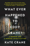 cover of What Ever Happened to Eddy Crane? A Memoir and a Murder Investigation By Kate Crane; image of row homes on a street
