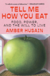 cover of Tell Me How You Eat: Food, Power, and the Will to Live by Amber Husain; large image of green apple