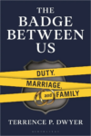 cover of The Badge Between Us: Duty, Marriage, and Family by Terrence P Dwyer; subtitle written on police tape