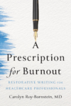 cover of A Prescription for Burnout: Restorative Writing for Medical Professionals by Carolyn Roy-Bornstein; image of a pen above the name of the memoir