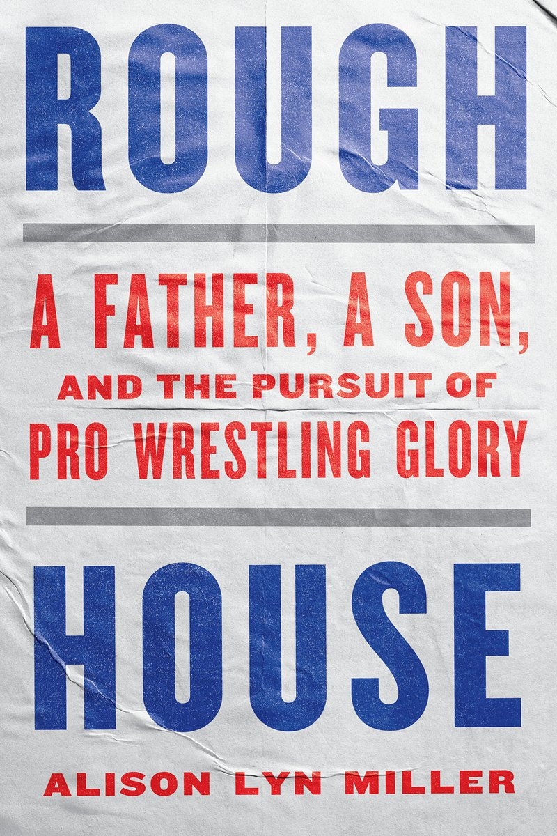 cover of Rough House: A Father, a Son, and the Pursuit of Wrestling Glory by Alison Lyn Miller; cover looks like a retro style event sign