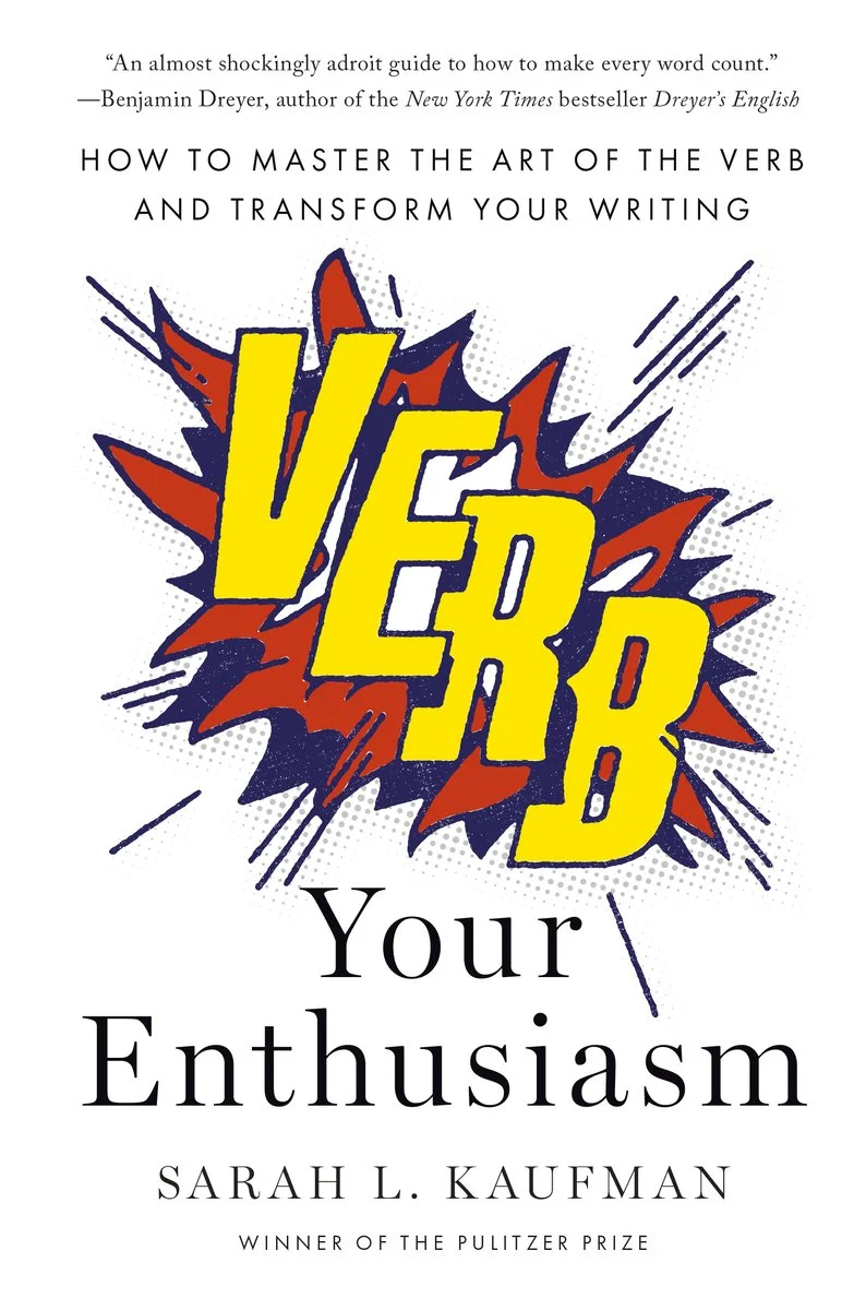 erb Your Enthusiasm: How to Master the Art of the Verb and Transform Your Writing by Sarah L. Kaufman, with "verb" in a comic book POW sort of way
