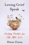 cover of Letting Grief Speak: Writing Portals for Life After Loss by Diane Zinna; bowl with flowers and a bird