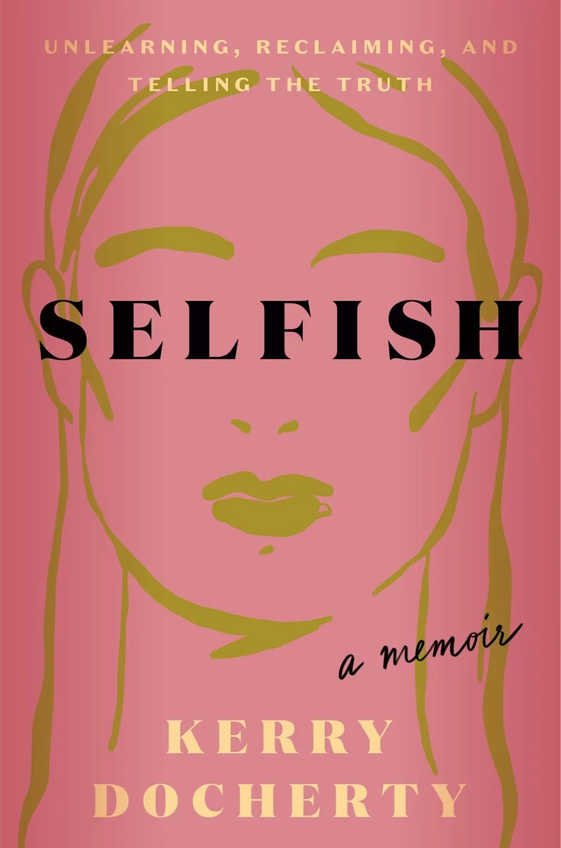 cover of Selfish: Unlearning, Reclaiming, and Telling the Truth by Kerry Docherty