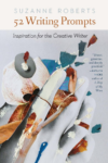 cover of 52 Writing Prompts: Inspiration for the Creative Writer by Suzanne Roberts