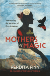 cover of Mothers of Magic: Summoning the Wisdom of Our Ancestors by Perdita Finn