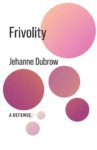 REVIEW: Frivolity: A Defense by Jehanne Dubrow; several magenta-ish circles in varying sizes
