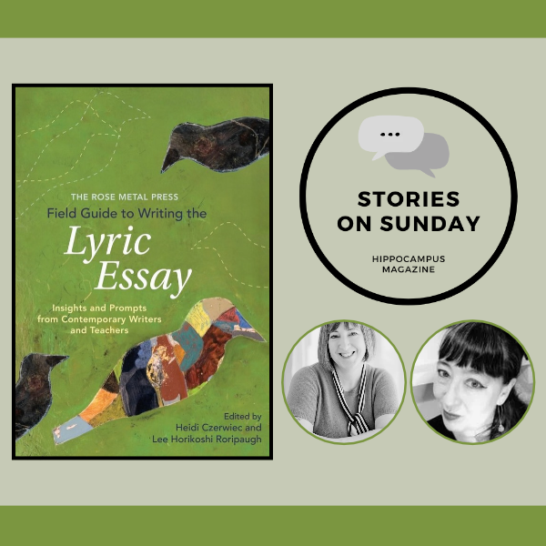 promo graphic for STORIES ON SUNDAY: Field Guide to Writing the Lyric Essay (ed. Heidi Czerwiec & Lee Horikoshi Roriaugh headshots)