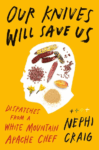 book cover for Our Knives Will Save Us: Dispatches from a White Mountain Apache Chef by Nephi Craig; outline of head with food items inside