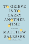 cover of To Grieve is To Carry Another Time by Matthew Salesses
