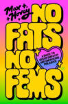 cover of No Fats No Fems: A Guide to Queer Empathy and Unpacking Prejudice by Max Hovey with gradient rainbow and title in bold yellow bubble letters
